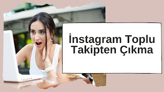 İnstagram Toplu Takipten Çıkma