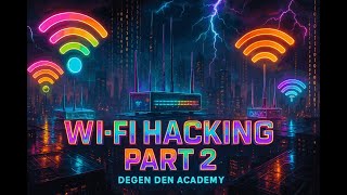 Wi-Fi Hacking Part 2  | Ethical Hacking | Cyber Security | Degen Den Academy