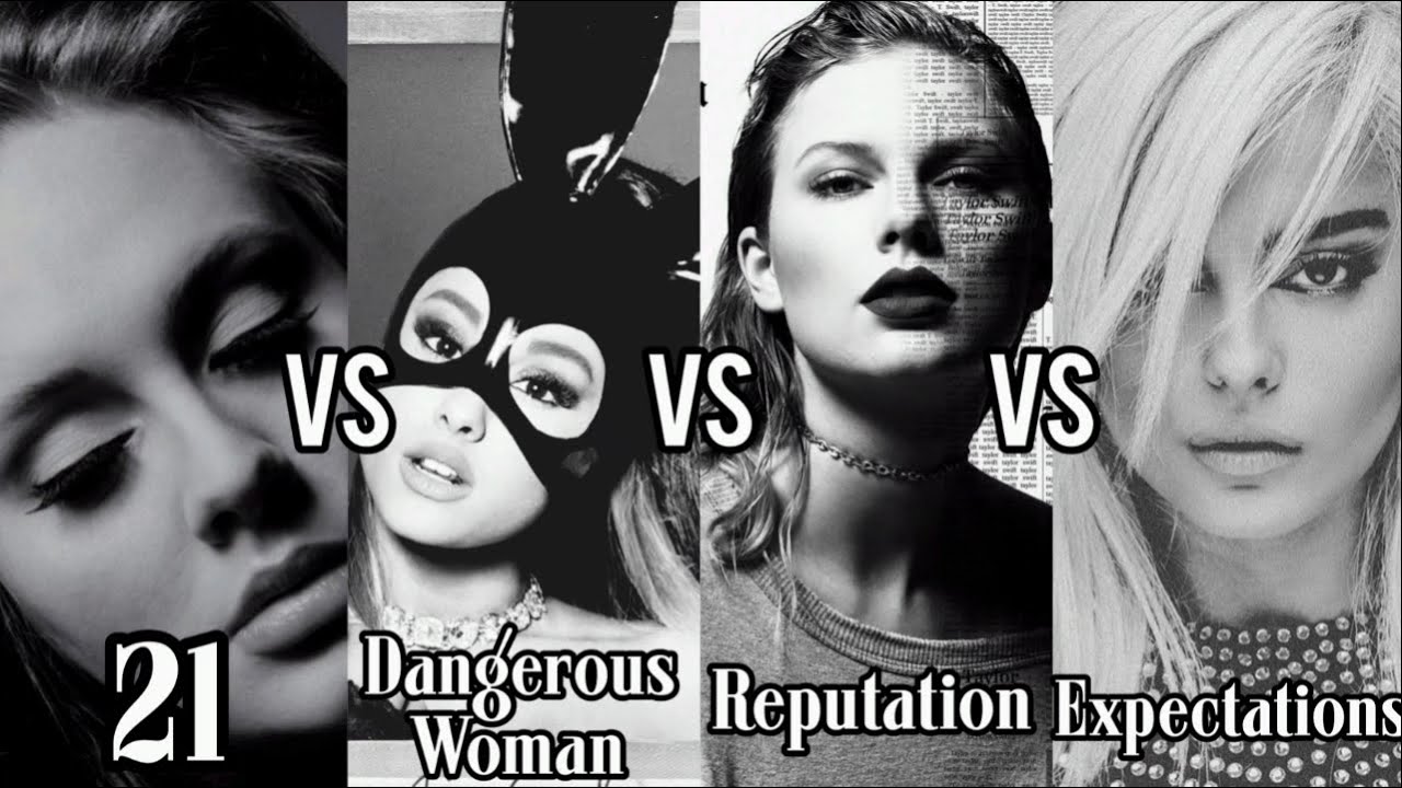 21(Adele) vs Dangerous Woman(Ariana Grande) vs Reputation(Taylor Swift) vs Expectations(Bebe Rexha)