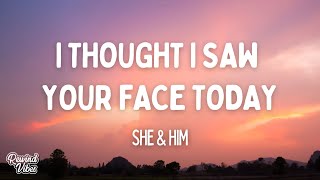 She \u0026 Him - I Thought I Saw Your Face Today (Lyrics)