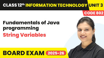 String Variables - Fundamentals of Java programming | Class 12 IT Unit 3 (Code 802) Part B | CBSE