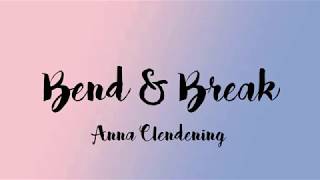 Anna Clendening - Bend & Break (Lyrics)