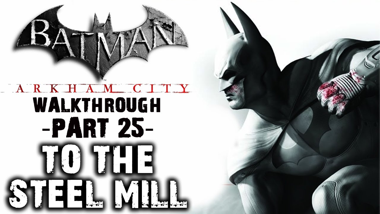 Batman: Arkham City - IGN Walkthrough - To The Steel Mill - Walkthrough  (Part 25) - YouTube