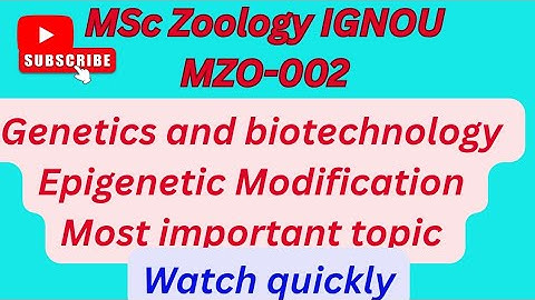 MSc Zoology IGNOU MZO-002 genetics and biotechnology Epigenetic Modification #ignou #msczoology