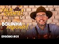 FALA VIVENTE! - EPISÓDIO #03