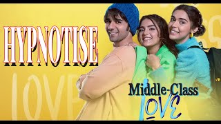 Hypnotize Dev Negi, Akasa Singh & Aasa Singh Prit Kamani, Kavya Thapar Middle-Cl Love