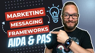 Marketing Messaging Frameworks - AIDA and PAS
