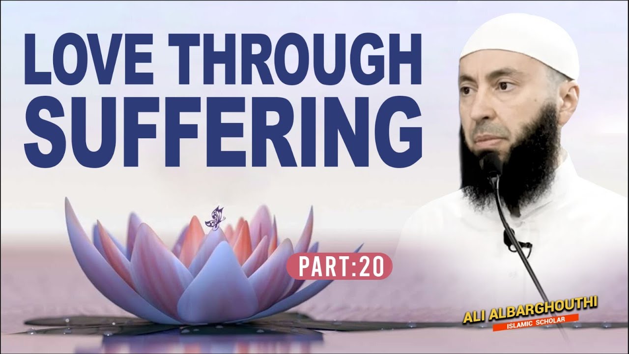This is Love (20): Love Through Suffering | Ali Albarghouthi
