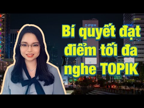 Bí quyết đạt điểm cao đề thi nghe TOPIK | Listening TOPIK 듣기 고득점 비결