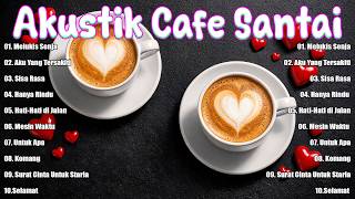 Lagu Cafe Santai Enak di Dengar - Album Acoustic Cafe Relaxing 2026 - Hati-Hati di Jalan ...