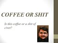 Coffee or shit?
