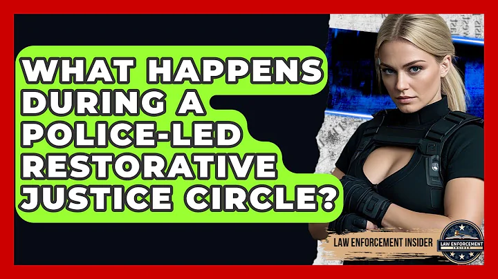 What Happens During A Police-led Restorative Justice Circle? - Law Enforcement Insider