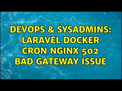 DevOps & SysAdmins: Laravel docker cron nginx 502 bad gateway issue