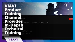 VIAVI Product Training Channel Provides In-Depth Technical Training -@viaviproducttrainingvideos2310