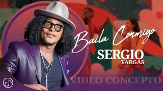 BAILA Conmigo 💃 Sergio Vargas 🎺 (Video Concepto)