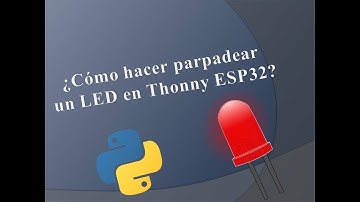 Thonny   Hacer Parpaedear un LED en Thonny Micropython en el ESP32