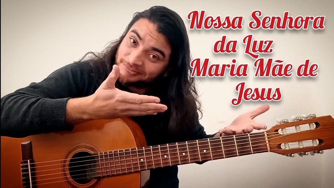 Nossa Senhora da Luz, Maria Mãe de Jesus - toque violão comigo