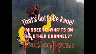 THAT’S GOTTA BE KANE! in “Missed It. What’s On The Other Channel?”
