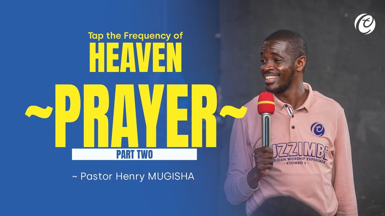 TAP THE FREQUENCY OF HEAVEN PRAYER II Pastor Henry Mugisha CLC