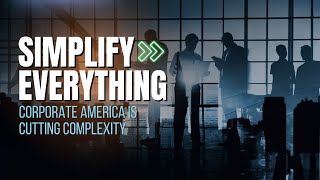 Why Corporate America Is Obsessed With Cutting Complexity