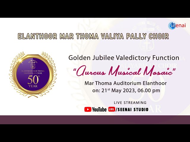 Golden Jubilee Valedictory Function  “𝘼𝙪𝙧𝙚𝙪𝙨 𝙈𝙪𝙨𝙞𝙘𝙖𝙡 𝙈𝙤𝙨𝙖𝙞𝙘”   Mar Thoma Auditorium Elanthoor class=