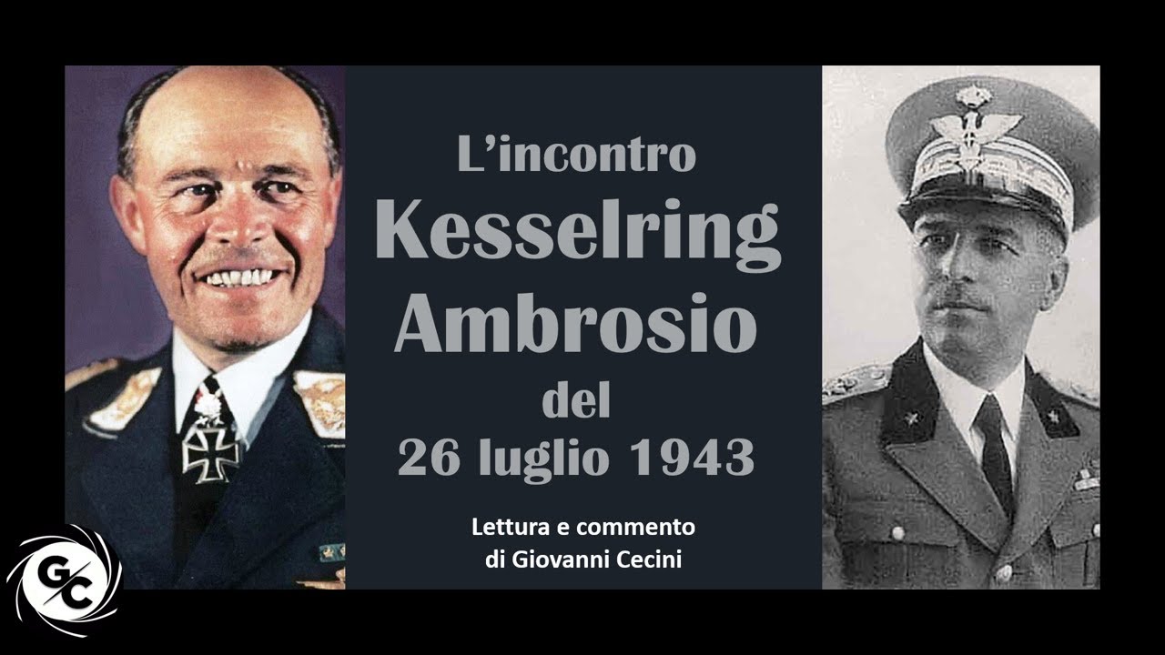 L'incontro KESSELRING - AMBROSIO del 26 luglio 1943 - Lettura e commento di Giovanni Cecini
