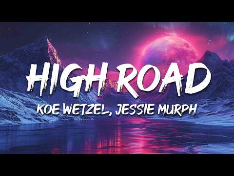 Koe Wetzel, Jessie Murph - High Road (Lyrics)