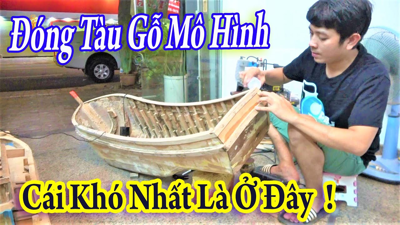 Đóng Tàu Gỗ Mô Hình Nhìn Dễ Nhưng Làm Thì Đồi Hỏi Phải Kiên Trì Và Sáng Tạo