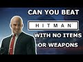 Can you beat HITMAN without using any items or weapons?