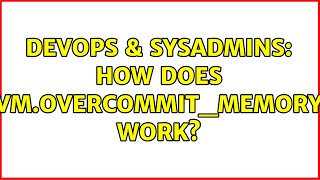 DevOps & SysAdmins: How does vm.overcommit_memory work? (2 Solutions!!)