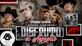 Los Dos Carnales, Alemi Bustos - Disfruto el Momento (Letra Oficial)