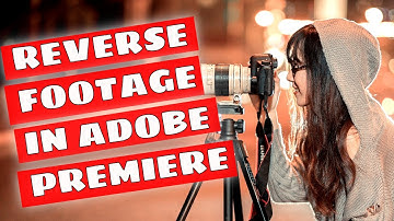 Play Video Backwards Or Reversing Footage In Adobe Premiere Pro