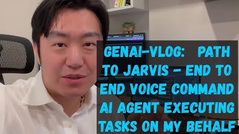 GenAI Vlog - Path to JARVIS - End to end voice command AI Agent executing tasks on my behalf
