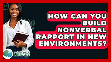 How Can You Build Nonverbal Rapport In New Environments? - The Language Library