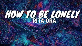 Rita Ora - How To Be Lonely (Lyrics)