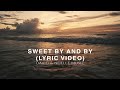 Sweet By And By Lyric Video mp3