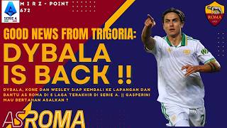 672. GOOD NEWS FROM TRIGORIA !! || DYBALA IS BACK !! || 4 SYARAT GASPERINI UNTUK MUSIM DEPAN !!||🟨🟥