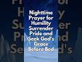 Nighttime Prayer for Humility: Surrender Pride and Seek God’s Grace Before Bed