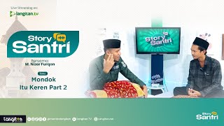 Episode 15 - Story Santri Season 2 'Mondok Itu Keren' Part 2 Bersama  M. Nizar Furqon