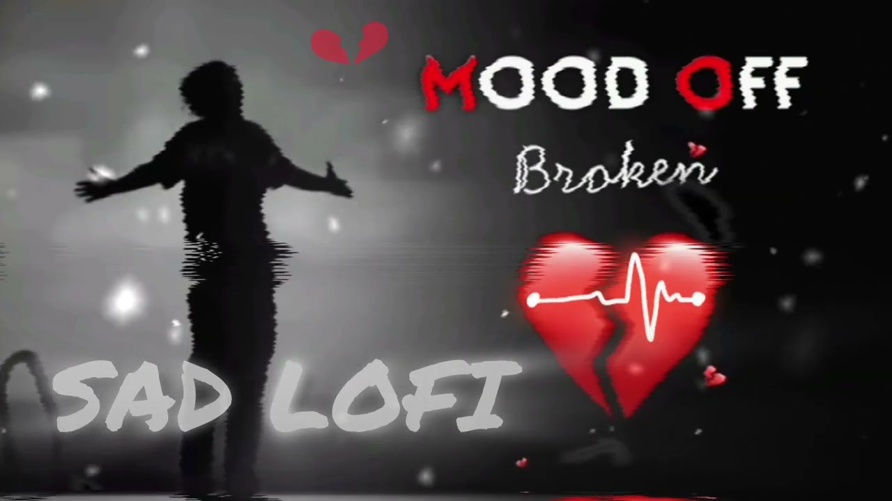 “Mood Off 💔 | Broken Heart Sad Lofi | Alone Feelings”