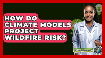 How Do Climate Models Project Wildfire Risk? - Earth Science Answers