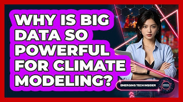 Why Is Big Data So Powerful For Climate Modeling? - Emerging Tech Insider