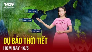 Dự báo thời tiết hôm nay ngày 16\/5: Hà Nội tiếp tục mưa lớn? | Báo Điện tử VOV