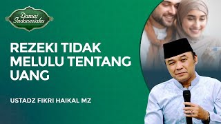 Rezeki Tidak Melulu Tentang Uang  Ustadz Fikri Haikal Mz  Damai Indonesiaku