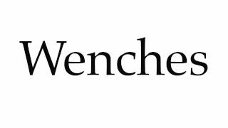 How to Pronounce Wenches