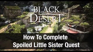 Black Desert Online ★ How To Complete Spoiled Little Sister Quest ★