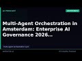 Multi-Agent Orchestration in Amsterdam: Enterprise AI Governance 2026
