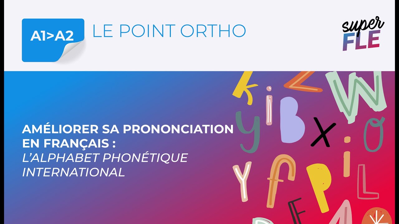 Améliorer sa prononciation en français : l'alphabet phonétique ...