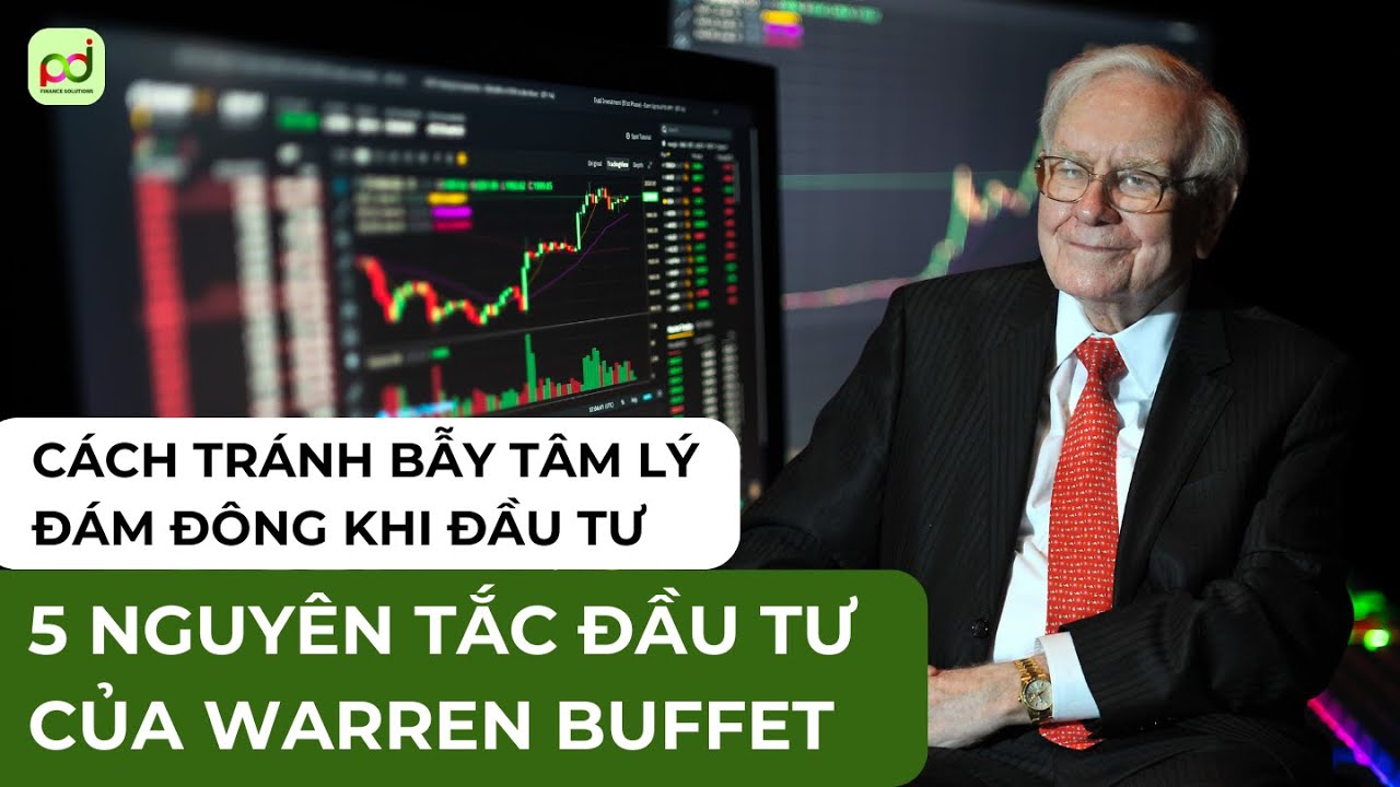 5 Nguyên tắc đầu tư của Warren Buffett về cách tránh BẪY TÂM LÝ ĐÁM ĐÔNG khi đầu tư tài chính