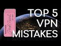 Top 5 VPN Common Mistakes To AVOID